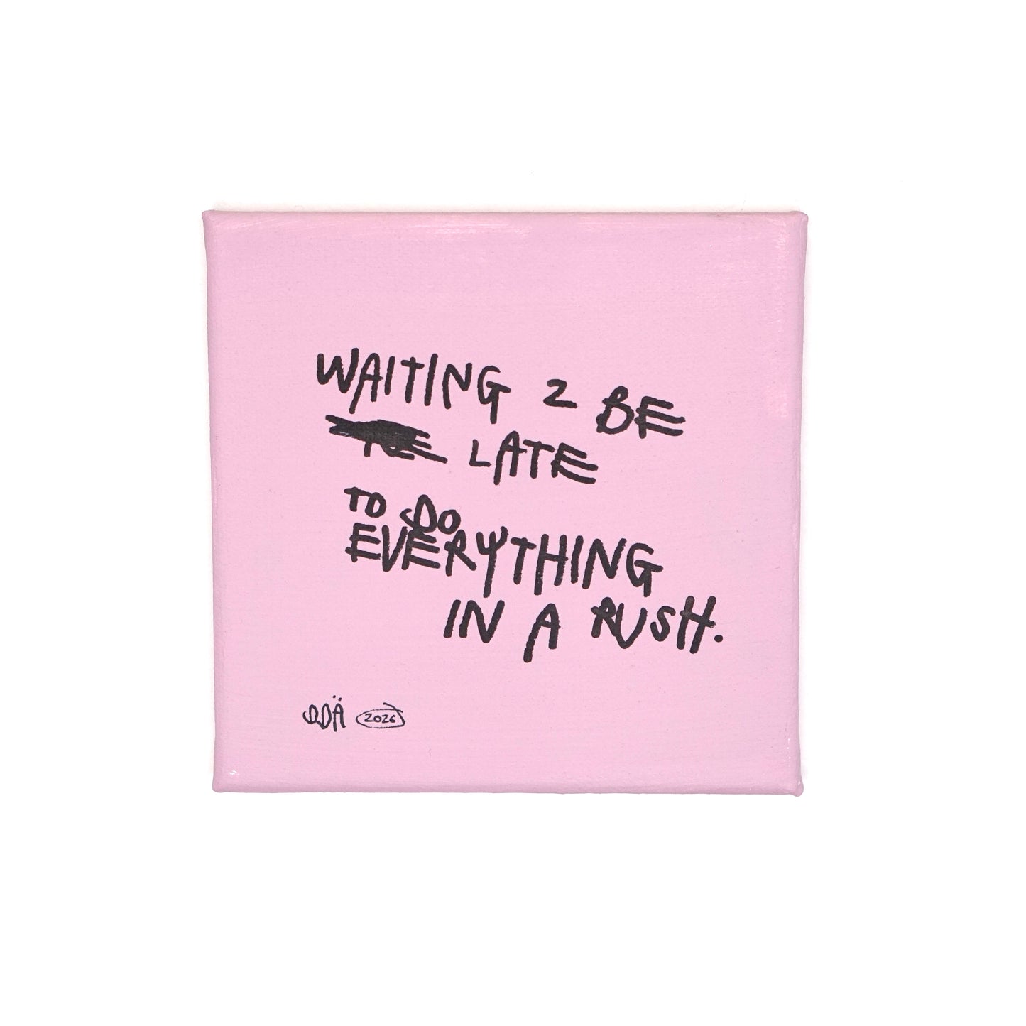 WAITING 2 BE LATE