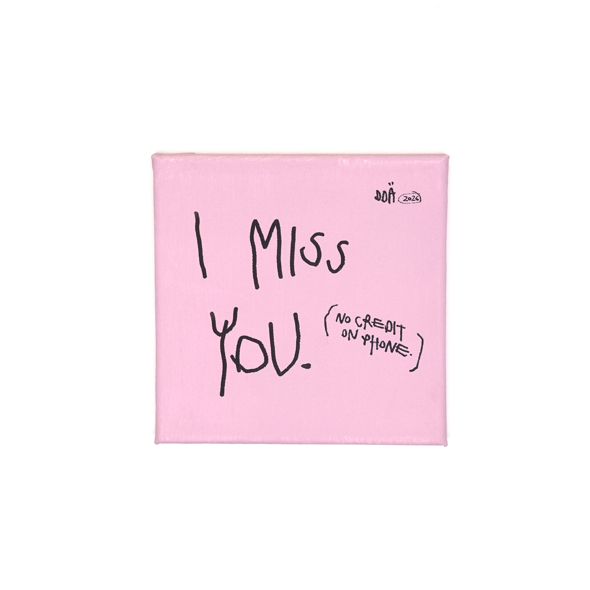 I MISS YOU (NO CREDIT ON PHONE)