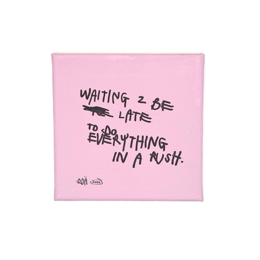 WAITING 2 BE LATE