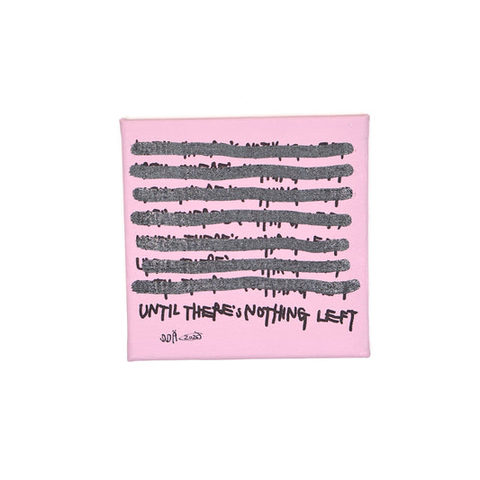 UNTIL THERE'S NOTHING LEFT