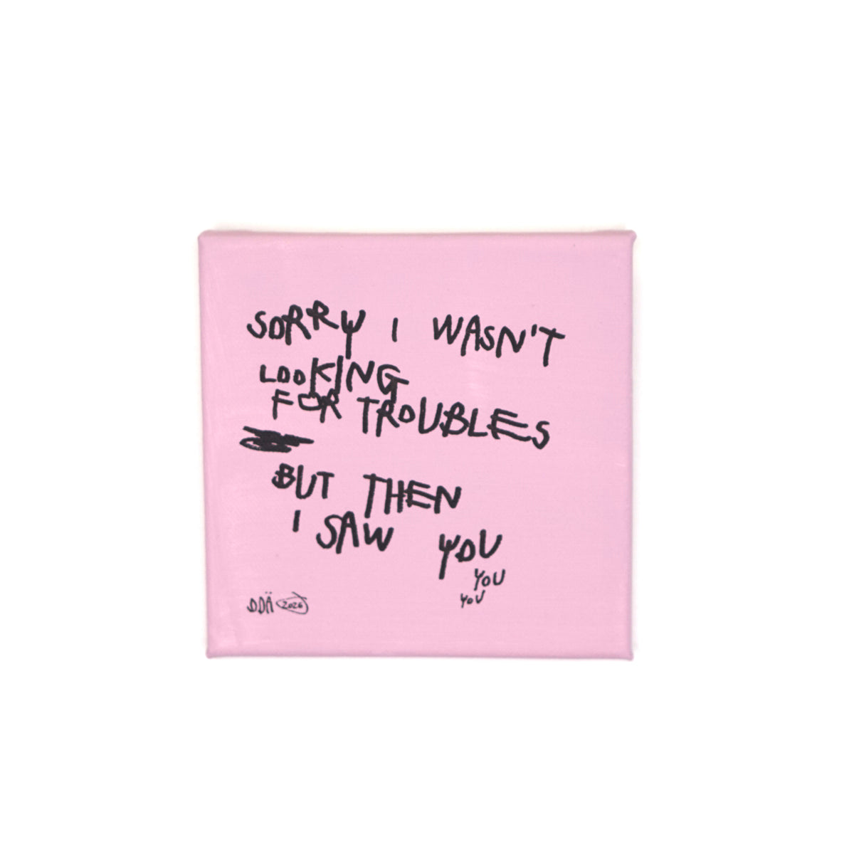 SORRY I WASN'T LOOKING FOR TROUBLES